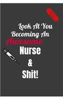 Look at You Becoming an awesome Nurse& Shit!: a great and cute gift for someone who is just graduating from Nursing School