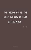 The beginning is the most important part of the work...Plato