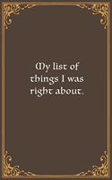 My list of things I was right about.