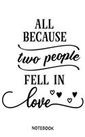 All because two people fell in love Notebook