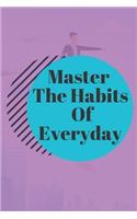 Master The Habits Of Everyday NOTEBOOK