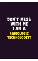 Don't Mess With Me, I Am A Radiologic technologist: 6X9 Career Pride 120 pages Writing Notebooks
