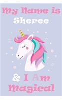 My Name is Sheree and I am magical Unicorn Notebook / Journal 6x9 Ruled Lined 120 Pages School Degree Student Graduation university