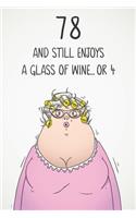 78 And Still Enjoys A Glass Of Wine... Or 4: Funny Women's 78th Birthday 122 Page Diary Journal Notebook Gift For Wine Lovers