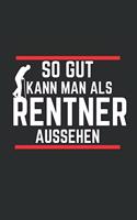 Lustiges Rentner Notizbuch: So gut kann man als Rentner aussehen Ruhestand Pensionist Pension Rente Notizbuch, Planer oder Journal (Mattes Cover, 120 Seiten, cremefarbenes, gep