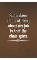 Some days, the best thing about my job is that the chair spins.