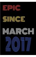 Epic Since March 2017 Notebook Birthday Gift For Women/Men/Boss/Coworkers/Colleagues/Students/Friends.