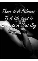 There Is A Calmness To A Life Lived In Gratitude A Quiet Joy