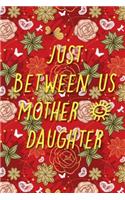 Just Between us Mother & Daughter