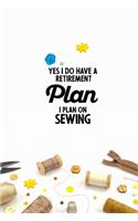 Yes I do have a Retirement Plan I plan on Sewing