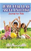 Jump, Run, Play, Move, Exercise Journal for Kids