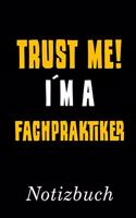Trust Me I´m A Fachpraktiker Notizbuch: - Notizbuch mit 110 linierten Seiten - Format 6x9 DIN A5 - Soft cover matt -