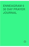 Enneagram 6 - 30 Day Prayer Journal: A Unique Journal To Guide You Through The Enneagram's Deeply Introspective Work. Connect With God And Improve Yourself.