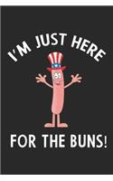 I'm Just Here for the Buns!: Funny I'M JUST HERE FOR THE BUNS Patriotic Hot Dog Journal/Notebook Blank Lined Ruled 6x9 100 Pages