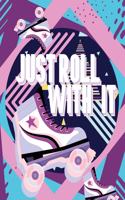 Just Roll With It!