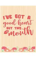 I've Got a Good Heart But This Mouth