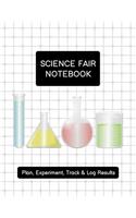 Science Fair Notebook: Plan, Experiment, Track, & Log Results: Project Journal and Laboratory Logbook for Students - Organizational Tool for Project Proposal, Planning, Re