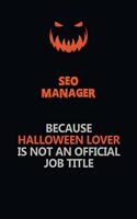 SEO Manager Because Halloween Lover Is Not An Official Job Title: Halloween Scary Pumpkin Jack O'Lantern 120 Pages 6x9 Blank Lined Paper Notebook Journal