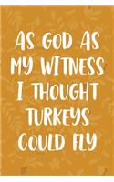 As God As My Witness I Thought Turkeys Could Fly