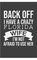 Back Off I Have A Crazy Florida Wife I'm Not Afraid To Use Her: Blank lined journal 100 page 6 x 9 Retro Birthday Gifts For Wife From Husband - Favorite US State Wedding Anniversary Gift For her - Notebook to jot
