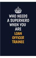 Who Needs A Superhero When You Are Loan Officer Trainee