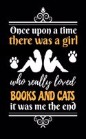 Once Upon A Time There Was A Girl Who Really Loved Books And Cats It Was Me The End: Reading Notebook For Book Lovers and Cats Fans
