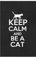 Keep Calm and Be a Cat A5 Lined Notebook: Funny Sayings Cat Blank Journal For Pet Kitten Cat. Unique Student Teacher Scrapbook/ Composition Great For Home School Writing