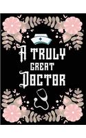 A truly great doctor: Gift for Doctors & Medical School Students, gift notebook (8.5 x 11 Lined Notebook, 100 pages)