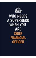 Who Needs A Superhero When You Are Chief Financial Officer: Career journal, notebook and writing journal for encouraging men, women and kids. A framework for building your career.