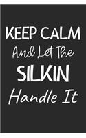 Keep Calm And Let The Silkin Handle It: Lined Journal, 120 Pages, 6 x 9, Silkin Dog Owner Gift Idea, Black Matte Finish (Keep Calm And Let The Silkin Handle It Journal)