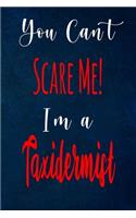 You Can't Scare Me! I'm A Taxidermist: The perfect gift for the professional in your life - Funny 119 page lined journal!