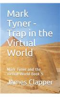 Mark Tyner - Trap in the Virtual World: Mark Tyner and the Virtual World Book 5(5 Mark Tyner and the Virtual World)