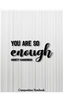 You Are So Enough Anxiety Awareness Composition Notebook