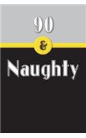 90 & Naughty