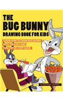 The Bug Bunny Drawing Book for Kids: Learn How to Draw Bug Bunny with the Easy and Fun Step-By-Step Guide