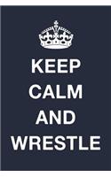 Keep Calm And Wrestle: Blank Lined Journal Notebook Diary Girls Boys Students Teachers Moms Dads Kids Christmas Birthdays