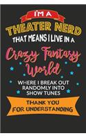 I'm A Theater Nerd That Means I Live In A Crazy Fantasy World Where I Break Out: Novelty Blank Notebook Journal Gift