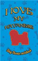 I Love My Havanese - Dog Owner Notebook: Doggy Style Designed Pages for Dog Owner to Note Training Log and Daily Adventures.(101 I Love My Dog)