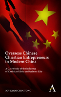 Overseas Chinese Christian Entrepreneurs in Modern China: A Case Study of the Influence of Christian Ethics on Business Life