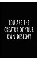 You Are the Creator of Your Own Destiny: A Wide Ruled Notebook, Journal