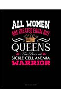 All Women Are Created Equal But Queens Are Born as Sickle Cell Anemia Warrior: Unruled Composition Book