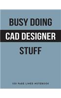 Busy Doing CAD Designer Stuff: 150 Page Lined Notebook