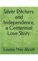 Silver Pitchers: And Independence, a Centennial Love Story.