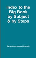 Index to the Big Book by Subject and by Steps