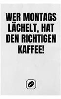 Wer Montags Lächelt, Hat Den Richtigen Kaffee: Notizbuch - A5 - 120 Dot Grid Seiten - Notizheft Handlich - Kaffee Kult Spruch - A5 Format - Kaffeklatsch - Deko - Art - Super Geschenkidee - Blanko