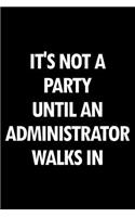 It's Not a Party Until an Administrator Walks in: Blank Lined Office Humor Themed Journal and Notebook to Write In: With a Versatile Wide Rule Interior