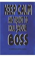Keep Calm and Try Not to Kill Your Boss - My Workplace Venting Journal