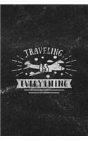 Traveling Is Everything: Notebook with Blank Lines for Writing & Journaling