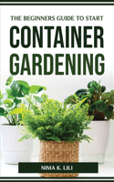 Beginners Guide to Start Container Gardening