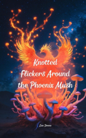 Knotted Flickers Around the Phoenix Mush